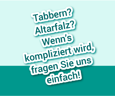 D&V Lugauer: Tabbern? Altarfalz? Wenns kompliziert wird, fragen Si uns einfach!