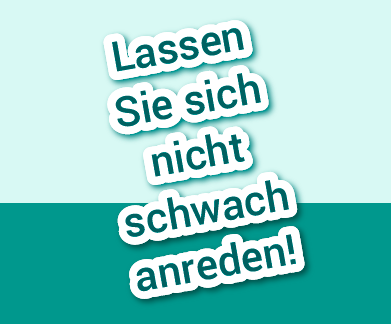 D&V Lugauer: Lassen Sie sich nicht schwach anreden!